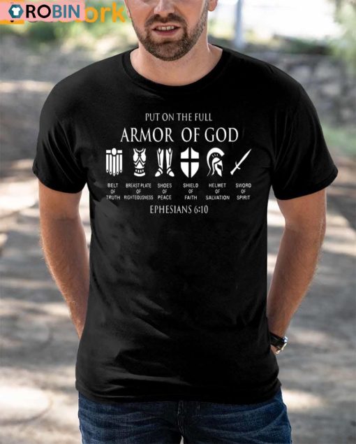 Put On The Full Armor Of God Ephesians 6 10 Shirt