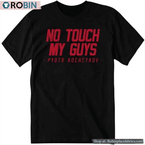 Pyotr Kochetkov No Touch My Guys Shirt