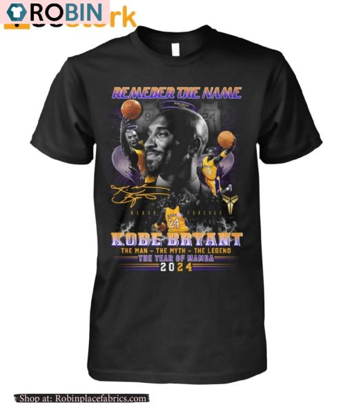 Remember The Name Kobe Bryant The Man The Myth The Legend The Year Of Mamba 2024 Shirt