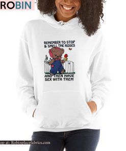 Remember To Stop And Smell The Roses And Then Have Sex With Them Shirt