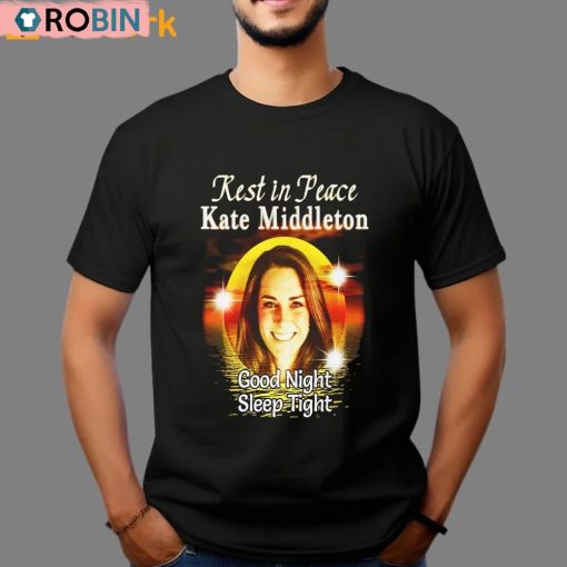Rest In Peace Kate Middleton Good Night Sleep Tight Shirt