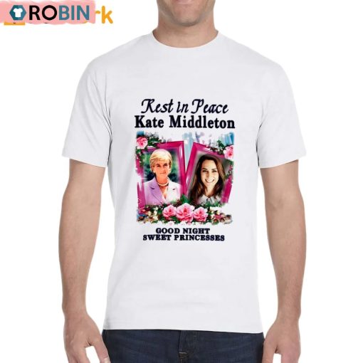 Rest In Peace Kate Middleton Good Night Sweet Princesses Shirt