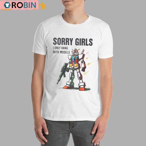 Robot Sorry Girls I Only Hang With Models Shirt