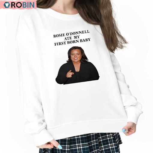 Rosie O’donnell Ate My First Born Baby Shirt