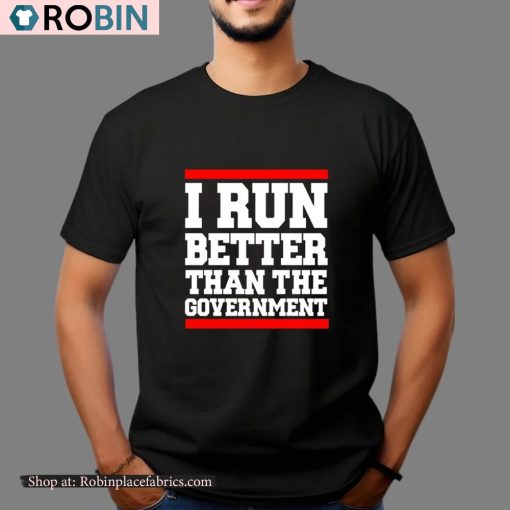 Rothmus I Run Better Than The Government Shirt