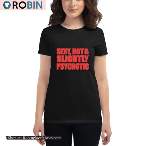 Sexy Hot & Slightly Psychotic Shirt