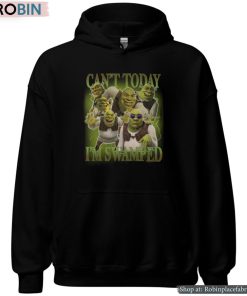 Shrek Can’t Today I’m Swamped Shirt