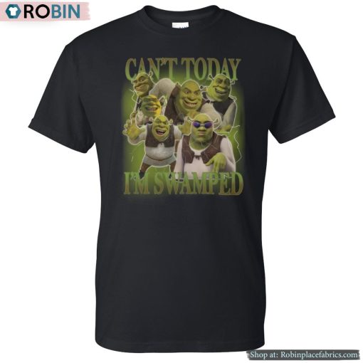 Shrek Can’t Today I’m Swamped Shirt