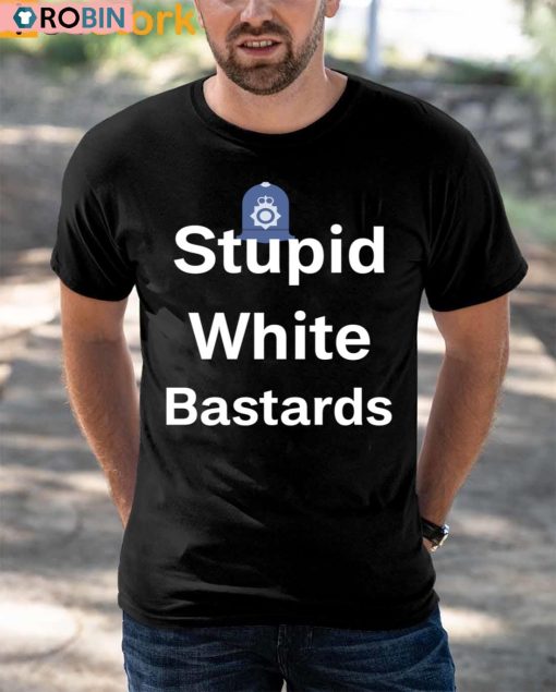 Stupid White Bastards Shirt