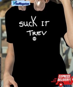Suck It Trev Shirt