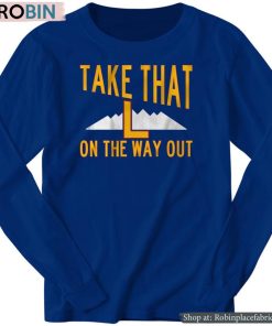 Take That L On The Way Out Shirt