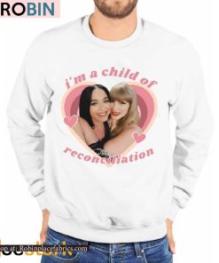 Taylor And Katy Perry I’m A Child Of Reconciliation Shirt Taylor And Katy Perry I’m A Child Of Reconciliation Shirt