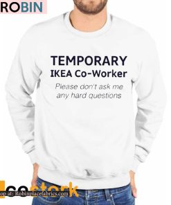 Temporary Ikea Co-Worker Please Don’t Ask Me Any Hard Questions Shirt