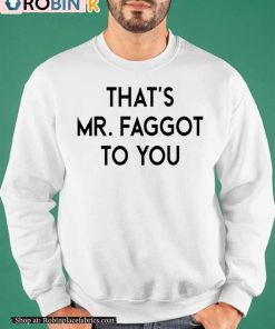 That’s Mr Faggot To You Shirt