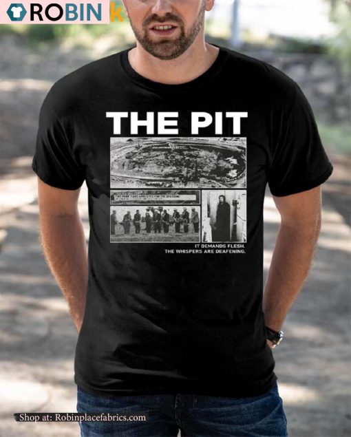 The Pit It Demands Flesh The Whispers Are Deafening Shirt