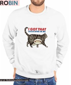 The Pizzacat I Got That Dog In Me Shirt