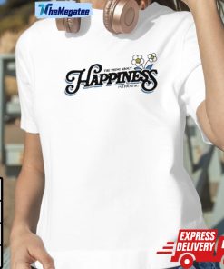 The Thing About Happiness I’ve Found Is Shirt The Thing About Happiness I’ve Found Is Shirt
