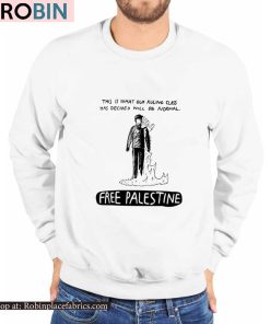 This Is What Our Ruling Class Has Decided Will Be Normal Free Palestine Shirt