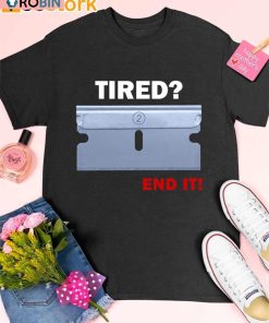 Tired End It Shirt