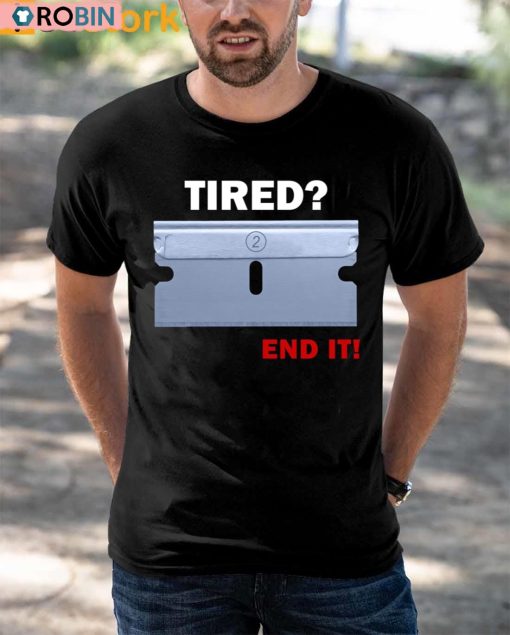 Tired End It Shirt