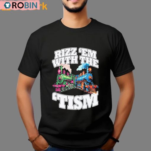 Trains Rizz Em’ With The ’tism Unisex Shirt