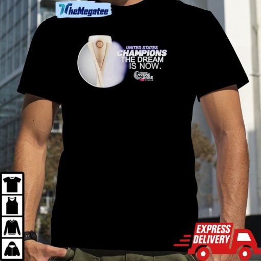 United States Champions The Dream Is Now Shirt