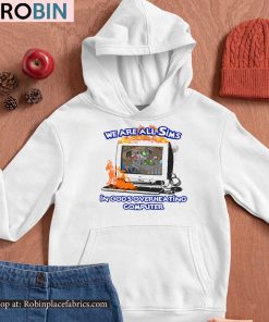 We Are All Sims In God’s Overheating Computer Unisex Shirt