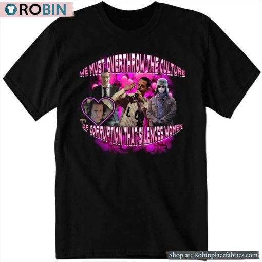 We Must Overthrow The Culture Of Corruption That Silences Women Shirt