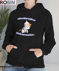 What Didn’t Kill Me Made Me Weaker Unisex Shirt What Didn’t Kill Me Made Me Weaker Unisex Shirt