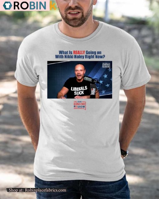 What Is Really Going On With Nikki Haley Right Now The Dan Bongino Show shirt