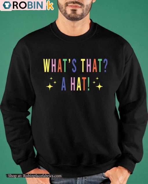 What’s That A Hat Sweatshirt