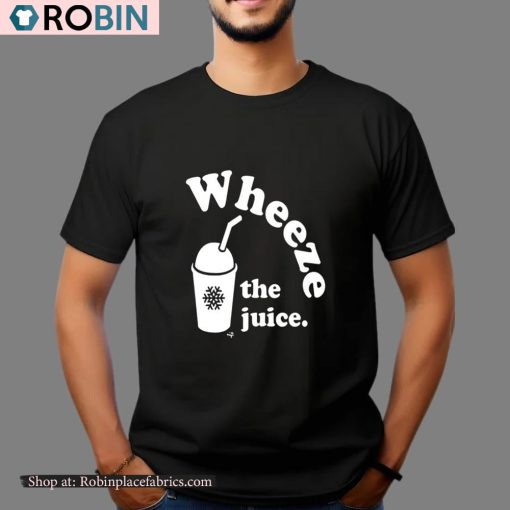 Wheeze The Juice Unisex Shirt