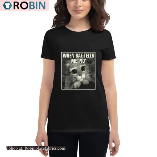 When Bae Tells Me No Meme Shirt