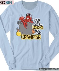 When Life Hands You Lemons Boil Some Crawfish Shirt
