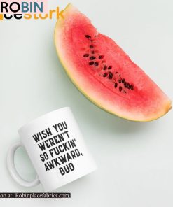 Wish You Weren’t So Fuckin Awkward Bud Ceramic Mug