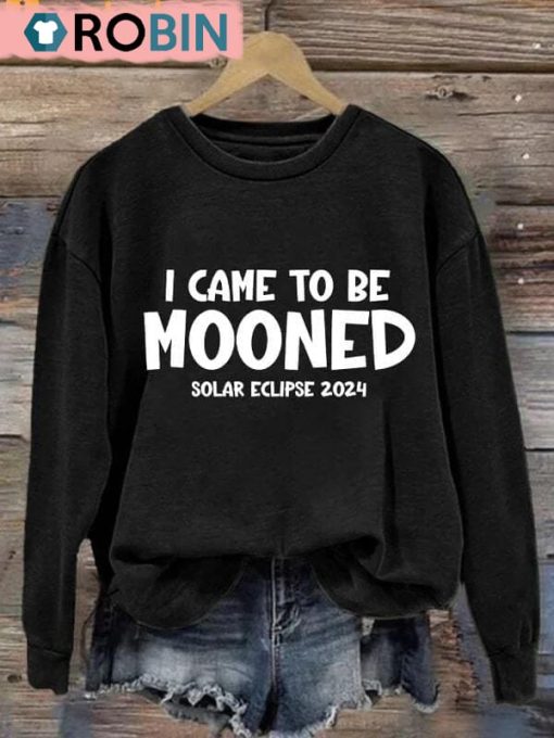 Women’s I Came To Be Mooned 2024 Total Solar Eclipse Print Sweatshirt