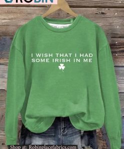 Women’s I Wish That I Had Some Irish In Me Print Roundneck Sweatshirt