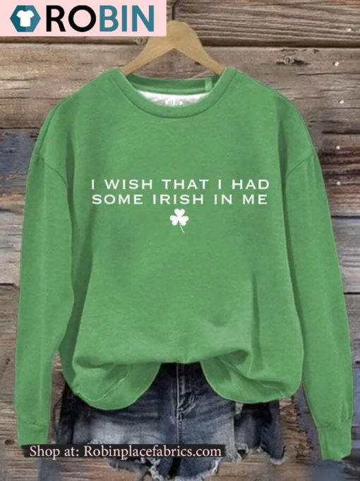 Women’s I Wish That I Had Some Irish In Me Print Roundneck Sweatshirt