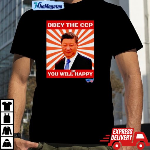 Xi Jinping Obey The Ccp You Will Be Happy Shirt