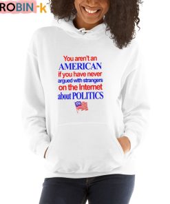 You Aren’t An American If You Have Never Argued With Strangers Shirt