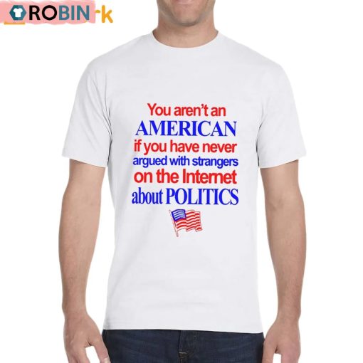 You Aren’t An American If You Have Never Argued With Strangers Shirt