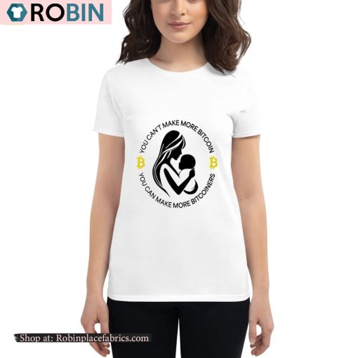 You Can’t Make More Bitcoin You Can Make More Bitcoiners Shirt