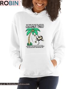 You Think You Just Fell Out Of A Coconut Tree Shirt