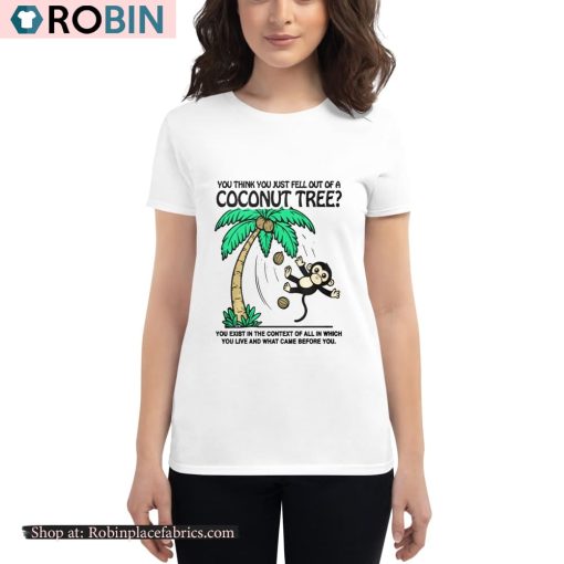 You Think You Just Fell Out Of A Coconut Tree Shirt