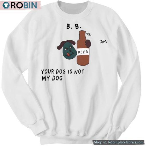 Your Dog Is Not My Dog Sweatshirt