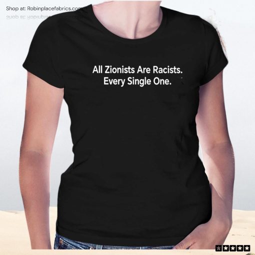 All Zionist Are Racists Every Single One Unisex Shirt