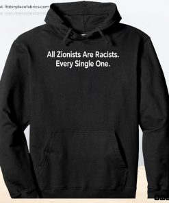 All Zionist Are Racists Every Single One Unisex Shirt