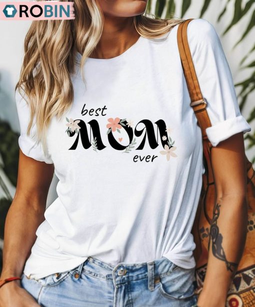 Best Mum Ever Shirt , Mother Birthday Crewneck Sweatshirt Tee Tops