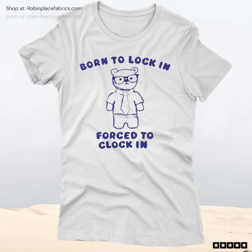 Born To Lock In Forced To Clock In Bear Unisex Shirt