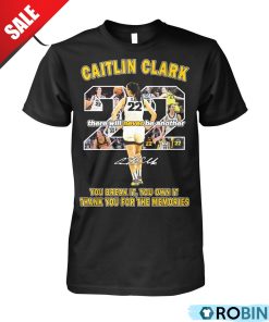 Caitlin Clark There Will Never Be Another You Break It You Own It Thank You For The Memories Unisex Shirt, Hoodie